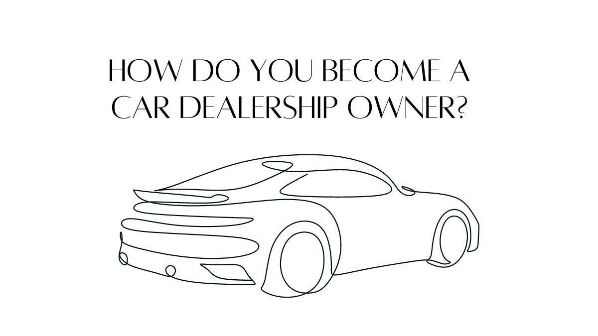How do you become a car dealership owner?