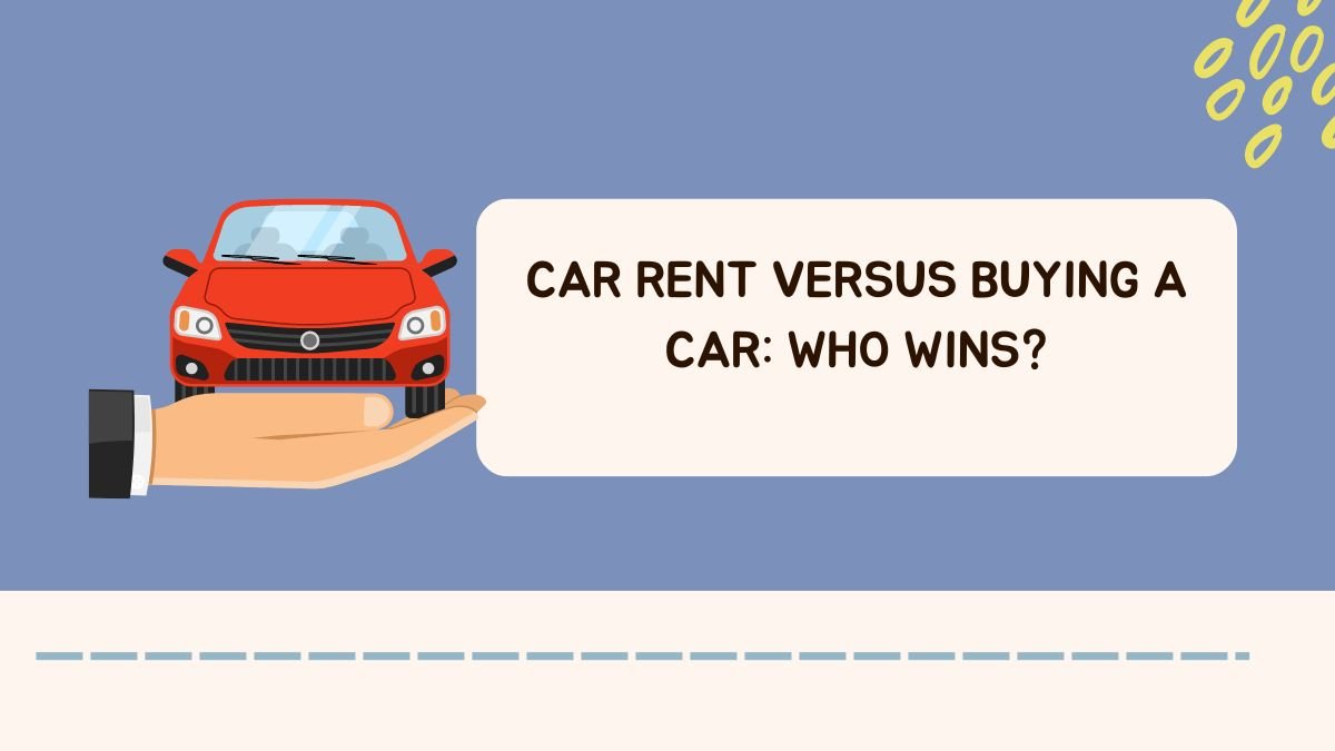 Car Rent Versus Buying a Car Who Wins