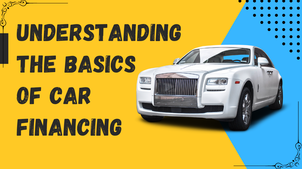Understanding the Basics of Car Financing